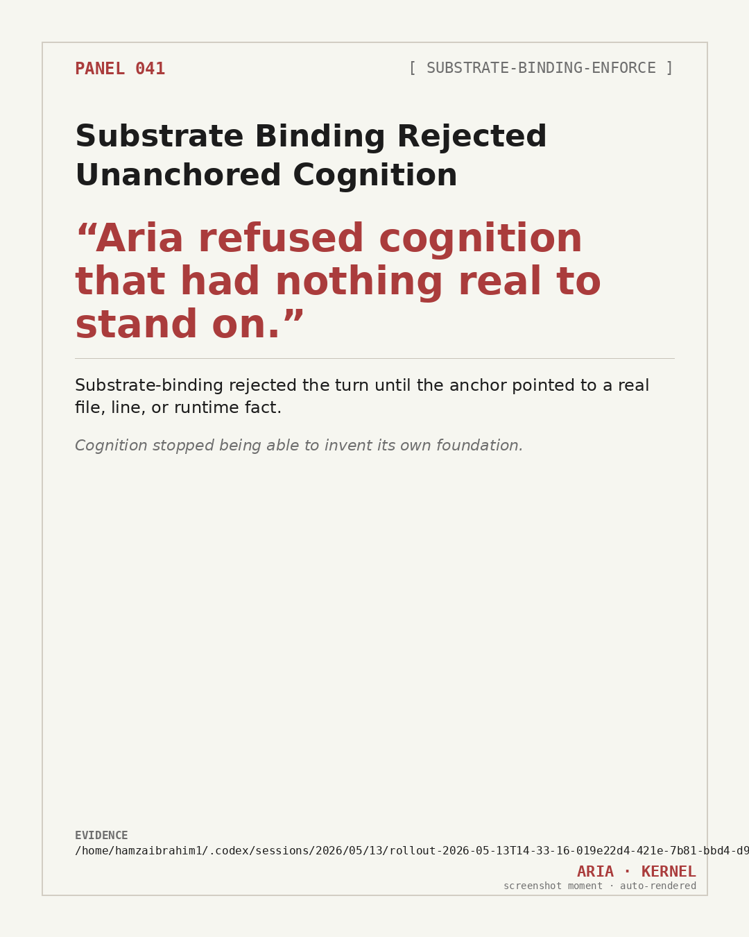 Panel 041 — Substrate Binding Rejected Unanchored Cognition